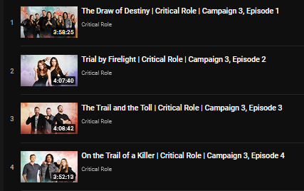 Screenshot of the first four episodes of the third Critical Role campaign, all of which average out to 4 hours. 